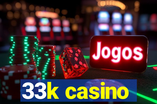 33k casino